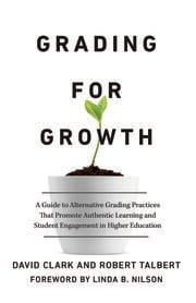 Dr. David Clark and Dr. Robert Talbert publish Grading for Growth